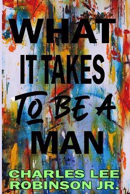 What It Takes to Be a Man: Alpha - Charles Lee Robinson - cover