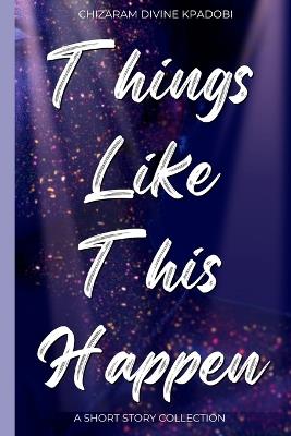 Things Like This Happen - Chizaram Divine Kpadobi - cover