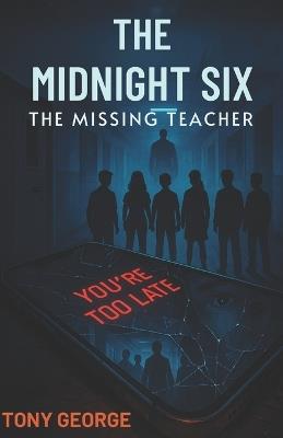 The Midnight Six - Book One: The Missing Teacher: A Teen Mystery Adventure - Tony George - cover