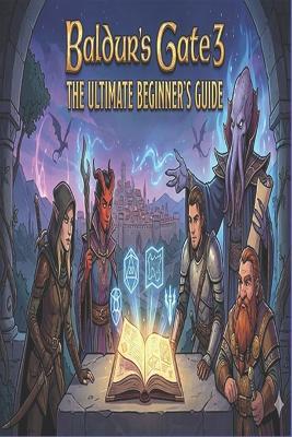 Baldur's Gate 3: The Ultimate Beginner's Guide - Mary Newkirk - cover