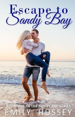 Escape to Sandy Bay: A small-town coastal romance - Emily Hussey - cover
