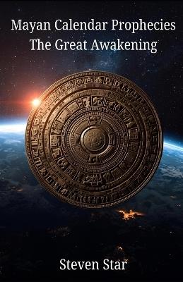 Mayan Calendar Prophecies The Great Awakening - Steven Star - cover