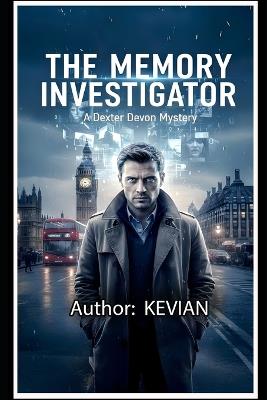The Memory Investigator: A Dexter Devon Mystery - Kevian Liley - cover