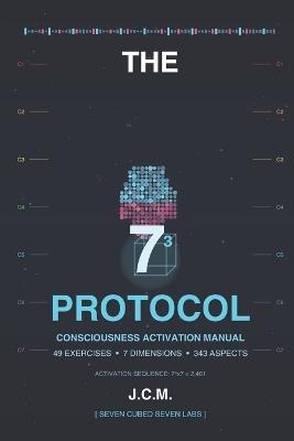 The 73 Protocol: Consciousness Activation Manual - 49 Exercises, 7 Dimensions, 343 Aspects - Julio C Medina - cover