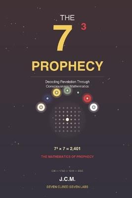 The 73 Prophecy: Decoding Revelation Through Consciousness Mathematics - Julio C Medina - cover