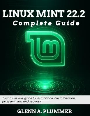 Linux Mint 22.2 Complete Guide: Your all-in-one guide to installation, customization, programming, and security - Glenn A Plummer - cover