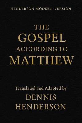 Henderson Modern Version the Gospel According to Matthew - Dennis Henderson - cover