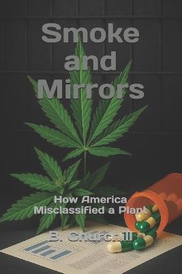 Smoke and Mirrors: How America Misclassified a Plant - B Churchill - cover