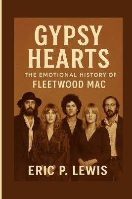 Gypsy Hearts: The Emotional History Of Fleetwood Mac - Eric P Lewis - cover
