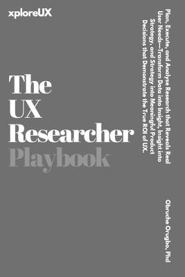 The UX Researcher Playbook: Plan, Execute, and Analyse Research that Reveals Real User Needs - Obruche Orugbo - cover