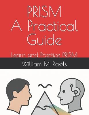 Prism: A Practical Guide: Learn and Practice PRISM - William Rawls - cover