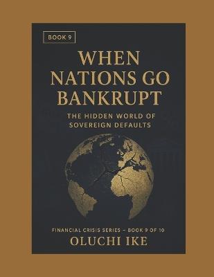 When Nations Go Bankrupt: The Hidden World of Sovereign Defaults - Oluchi Ike - cover
