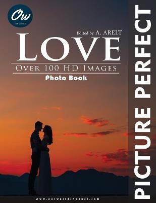 Love: Picture Perfect Photo Book - A Arelt,Our World - cover
