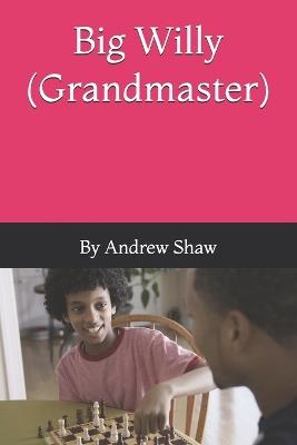 Big Willy Grandmaster - Andrew Shaw - cover