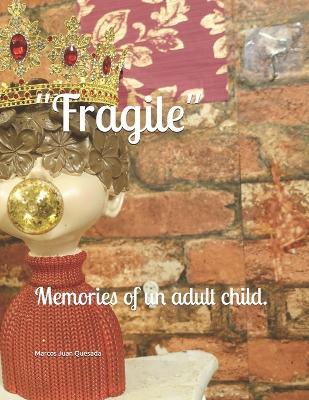 "Fragile": Memories of un adult child. - Marcos Juan Quesada - cover
