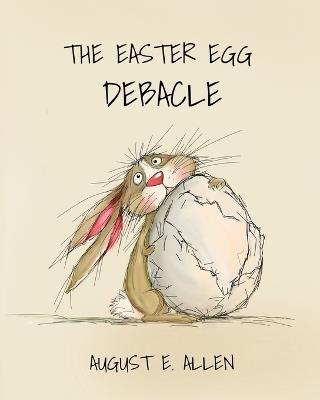 The Easter Egg Debacle - August E Allen - cover