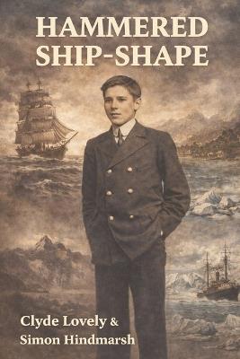Hammered Ship-Shape: The young life of Clyde Lovely - Clyde Lovely,Simon Hindmarsh - cover