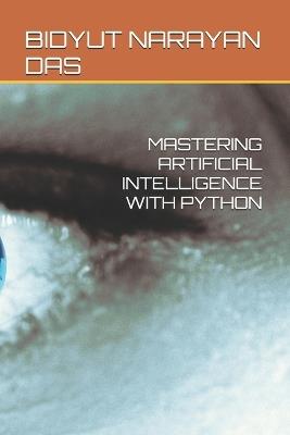 Mastering Artificial Intelligence with Python - Bidyut Narayan Das - cover