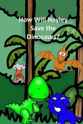 How Will Hayley Save the Dinosaurs? - Rich Linville - cover