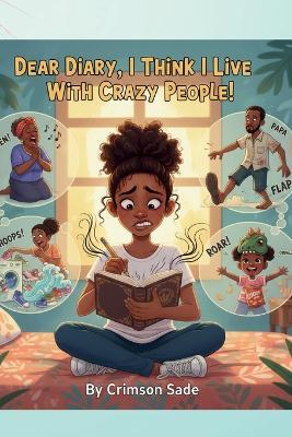 Dear Diary, I Think I Live With Crazy People!: A Funny Family Chapter Book - Sade Rahming,Crimson Sade - cover
