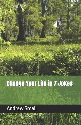 Change Your Life in 7 Jokes - Andrew Small - cover