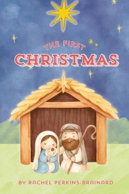 The First Christmas - Rachel Ann Perkins-Brainard - cover