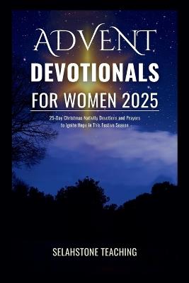 Advent Devotionals for Women 2025: 25-Day Christmas Nativity Devotions and Prayers to Ignite Hope in This Festive Season - Selahstone Teaching - cover