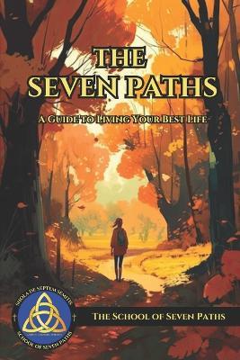 The Seven Paths: A Guide to Living Your Best Life - The School of Seven Paths - cover