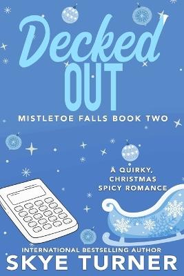 Decked Out: Mistletoe Falls Book Two - Skye Turner - cover
