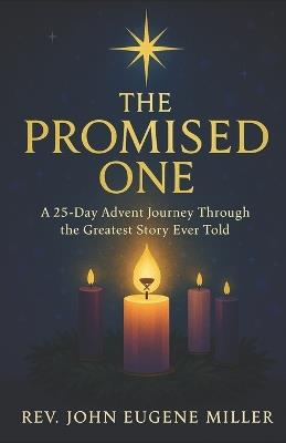 The Promised One: A 25-Day Advent Journey Through the Greatest Story Ever Told - John E Miller - cover