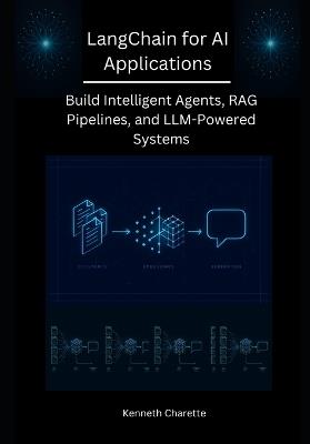 LangChain for AI Applications: Build Intelligent Agents, RAG Pipelines, and LLM-Powered Systems - Kenneth Charette - cover