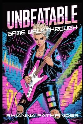 Unbeatable Game Walkthrough: Unlock Advanced Combat Techniques, Master Hidden Strategies, and Dominate Every Mission with Expert-Level Tactics - Rhianna Pathfinder - cover