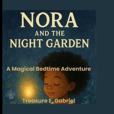 Nora and the night garden: A Magical Bedtime Adventure - Treasure E Gabriel - cover
