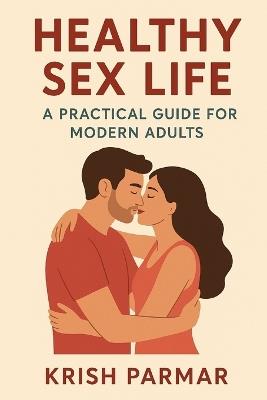 Healthy Sex Life: A Practical Guide for Modern Adults - Krish Parmar - cover