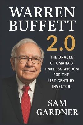 Warren Buffett 2.0: The Oracle of Omaha's Timeless Wisdom for the 21st-Century Investor - Sam Gardner - cover