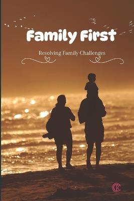 Family First Resolving Family Challenges: KC Family First - Kailash Chand - cover
