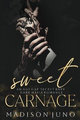 Sweet Carnage: An Age Gap Secret Baby Dark Mafia Romance - Madison Juno - cover