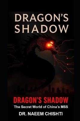 Dragon's Shadow: The Secret World of China's MSS - Naeem Chishti - cover