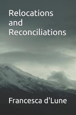Relocations and Reconciliations - Francesca D'Lune - cover