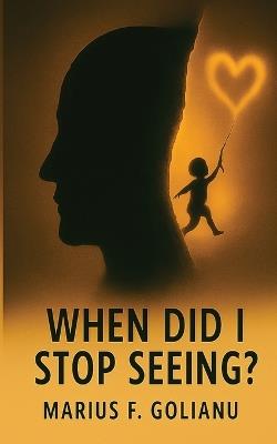 When Did I Stop Seeing? - Marius Florin Golianu - cover