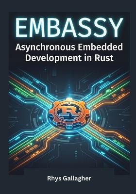 Mastering the Embassy Framework: Asynchronous Embedded Development in Rust - Rhys Gallagher - cover