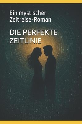 Die Perfekte Zeitlinie: Ein mystischer Zeitreise-Roman - David Greenberg - cover