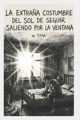 La extraña costumbre del sol de seguir saliendo por la ventana - Tima - cover