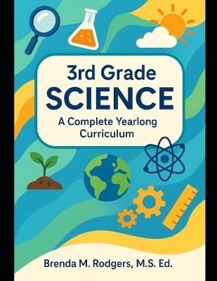 3rd Grade Science: A Complete Yearlong Curriculum - David A Rodgers,Brenda M Rodgers - cover