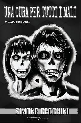 Una cura per tutti i mali: Dodici racconti che oscillano tra horror e weird - Simone Cecchini - cover