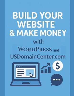 Build Your Website and Make Money with WordPress and USDomainCenter.com: A Complete Beginner's Guide to Creating Websites, Getting Online, and Earning Income (2026 Edition) - James Herden - cover