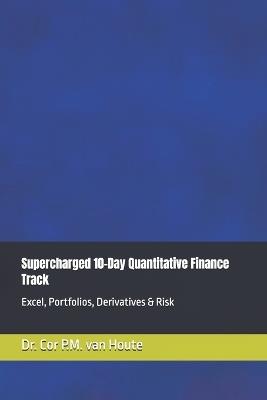 Supercharged 10-Day Quantitative Finance Track: Excel, Portfolios, Derivatives & Risk - Cor P M Van Houte - cover