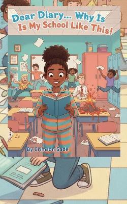 Dear Diary... Why Is My School Like This?!: Crimson Sade - Sade Rahming,Crimson Sade - cover