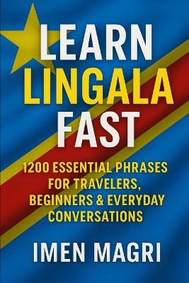 Learn Lingala Fast: 1200 Essential Phrases for Travelers, Beginners, and Everyday Conversations - Imen Magri - cover