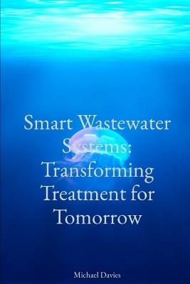 Smart Wastewater Systems: Transforming Treatment for Tomorrow - Michael Davies - cover